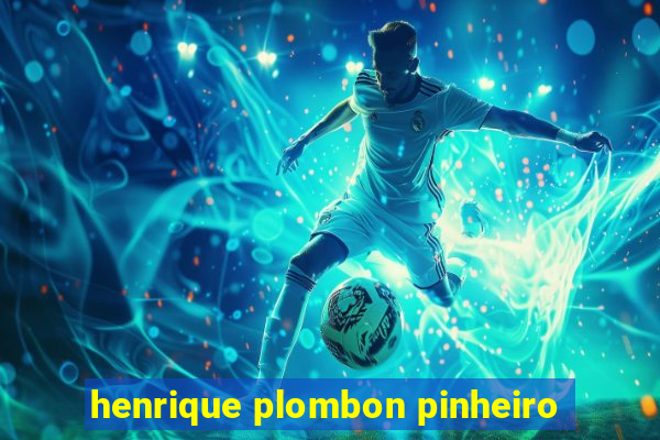 henrique plombon pinheiro